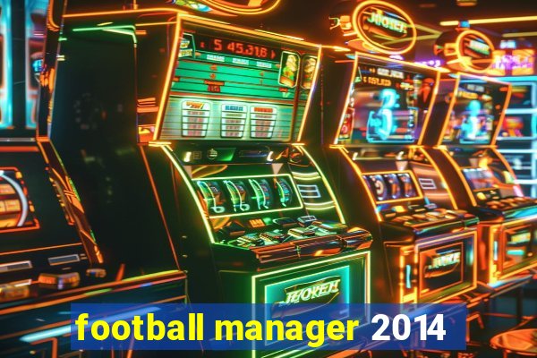 football manager 2014